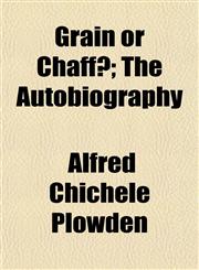Grain or Chaff?; The Autobiography,1152271253,9781152271258