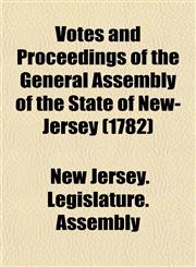 Votes and Proceedings of the General Assembly of the State of New-Jersey (1782),1153399245,9781153399241