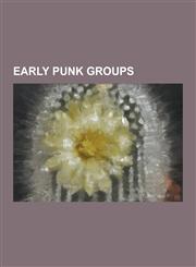 Early Punk Groups Sex Pistols, Talking Heads, Television, the Clash, Siouxsie and the Banshees, Wire, X-Ray Spex, Black Flag, the Strang,1230617159,9781230617152