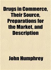 Drugs in Commerce, Their Source, Preparations for the Market, and Description,115224390X,9781152243903