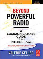 Beyond Powerful Radio A Communicator's Guide to the Internet Age—News, Talk, Information & Personality for Broadcasting, Podcasting, Internet, Radio 2nd Edition,0240522249,9780240522241