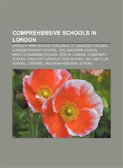 Comprehensive schools in London Langley Park School for Girls, St Ignatius' College, London Oratory School, Holland Park School,115703232X,9781157032328