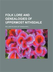 Folk lore and genealogies of uppermost Nithsdale,1150345748,9781150345746