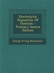 Electrolytic Deposition of Osmium - Primary Source Edition,1294380648,9781294380641