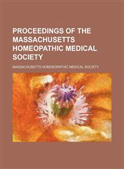 Proceedings of the Massachusetts Homeopathic Medical Society (Volume 15),1150155795,9781150155796