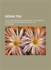 Indian Tea; Its Culture and Manufacture. Being a Text Book on the Cultivation and Manufacture of Tea,1459087801,9781459087804