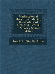 Washington at Morristown During the Winters of 1776-77 & 1779-80 - Primary Source Edition,1293699004,9781293699003