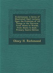 Evolutionism A Series of Illustrated Chart Lectures Upon the Evolution of All Things in the Universe. from Atoms to Worlds, from At,1293818380,9781293818381