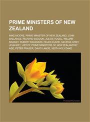 Prime Ministers of New Zealand Mike Moore, Prime Minister of New Zealand, John Ballance, Richard Seddon, Julius Vogel, William Massey, Robert Muldoon,1155718232,9781155718231