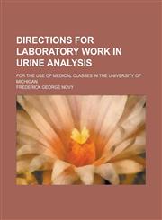 Directions for Laboratory Work in Urine Analysis; For the Use of Medical Classes in the University of Michigan,1234398621,9781234398620