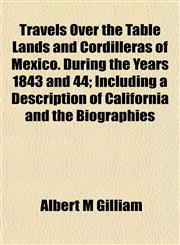 Travels Over the Table Lands and Cordilleras of Mexico. During the Years 1843 and 44; Including a Description of California and the Biographies,1152079026,9781152079021