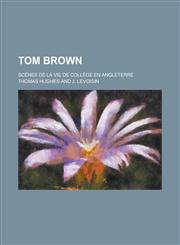 Tom Brown; Scenes de La Vie de College En Angleterre,1234404222,9781234404222