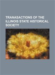 Tranasactions of the Illinois State Historical Society,1130822680,9781130822687