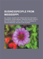 Businesspeople from Mississippi Bill Hawks, George and Thomas Weldon, Nathaniel L. Carpenter, Oprah Winfrey, Prentiss Walker, Soulja Boy, Steve McNai,1230814477,9781230814476