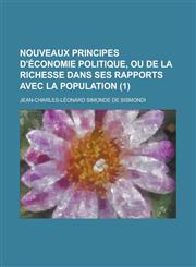 Nouveaux Principes D'Economie Politique, Ou de La Richesse Dans Ses Rapports Avec La Population (1 ),1153466856,9781153466851