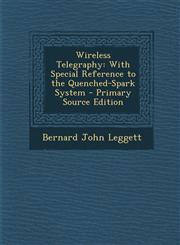 Wireless Telegraphy With Special Reference to the Quenched-Spark System - Primary Source Edition,1294422545,9781294422549