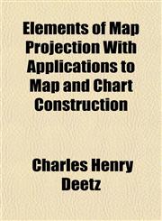 Elements of Map Projection With Applications to Map and Chart Construction,1152164805,9781152164802