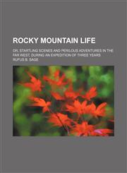 Rocky Mountain life; or, Startling scenes and perilous adventures in the far West, during an expedition of three years,1150158727,9781150158728