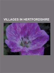 Villages in Hertfordshire Bricket Wood, Offley, Radlett, Abbots Langley, Hunsdon, Kings Langley, Brookmans Park, Park Street, Hertfordshire, Woo,1230639160,9781230639161