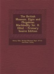 British Museum. Elgin and Phigaleian Marbles[by Sir. H. Ellis].,1289433070,9781289433079