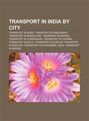 Transport in India by city Transport in Agra, Transport in Ahmedabad, Transport in Bangalore, Transport in Bhopal, Transport in Chandigarh,1156875773,9781156875773