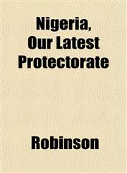 Nigeria, Our Latest Protectorate,1153391554,9781153391559