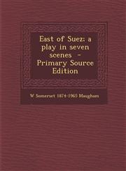 East of Suez; A Play in Seven Scenes - Primary Source Edition,1294625829,9781294625827
