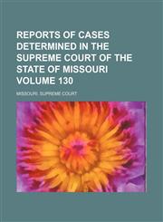 Reports of cases determined in the Supreme Court of the state of Missouri Volume 130,1153979942,9781153979948