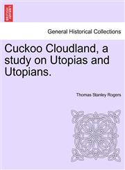 Cuckoo Cloudland, a study on Utopias and Utopians.,1241058601,9781241058609