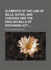 Elements of the Law of Bills, Notes, and Cheques and the English Bills of Exchange Act,1150550147,9781150550140