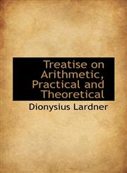 Treatise on Arithmetic, Practical and Theoretical,1117593681,9781117593685