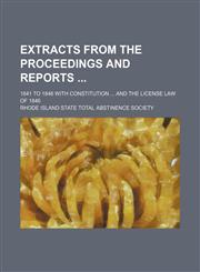 Extracts from the proceedings and reports ; 1841 to 1846 with constitution  and the license law of 1846,1151642541,9781151642547