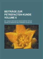 Beiträge zur Petrefacten-Kunde; mit 18 nach der Natur gezeichneten Tafeln Volume 6,1236746902,9781236746900