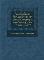 Corpus Iuris Canonici Emendatum Et Notis Illustratum. Gregorii Papae Ix. Decretales : Una Cum Libro Sexto, Clementinis Et Extravagantibus, Ad Veteres Codices Restitutae Et Notis Illustratae ... - Primary Source Edition,1294869892,9781294869894