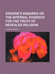 Erskine's Remarks on the Internal Evidence for the Truth of Revealed Religion,1151710237,9781151710239