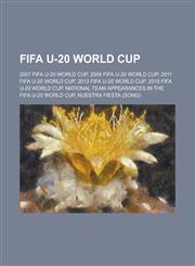 Fifa U-20 World Cup 2007 Fifa U-20 World Cup, 2009 Fifa U-20 World Cup, 2011 Fifa U-20 World Cup, 2013 Fifa U-20 World Cup, 2015 Fifa U-20,1230761640,9781230761640