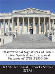 Observational Signatures of Black Holes Spectral and Temporal Features of Xte J1550-564,1287292216,9781287292210