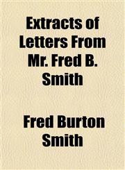 Extracts of Letters From Mr. Fred B. Smith,1152907476,9781152907478