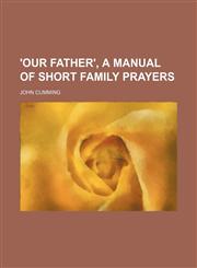 'our Father', a Manual of Short Family Prayers,1151731854,9781151731852