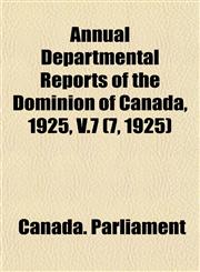 Annual Departmental Reports of the Dominion of Canada, 1925, V.7 (7, 1925),1153569396,9781153569392