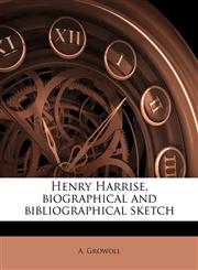 Henry Harrise, biographical and bibliographical sketch,1175566314,9781175566317