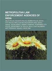 Metropolitan law enforcement agencies of India Delhi Police, Kolkata Police, Mumbai Police, Kochi City Police, Batla House encounter case,1156887844,9781156887844