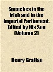 Speeches in the Irish and in the Imperial Parliament. Edited by His Son (Volume 2),1152485210,9781152485211