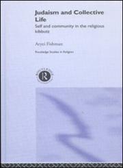 Judaism and Collective Life Self and Community in the Religious Kibbutz,0415289661,9780415289665