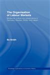 The Organisation of Labour Markets Modernity, Culture, and Governance in Germany, Sweden, Britain, and Japan,0415133149,9780415133142