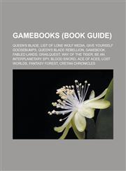 Gamebooks (Book Guide) Queen's Blade, List of Lone Wolf media, Give Yourself Goosebumps, Queen's Blade Rebellion, Gamebook, Fabled Lands, Grailquest, Way of the Tiger, Be an Interplanetary Spy, Blood Sword, Ace of Aces, Lost Worlds,1157324479,9781157324478