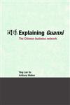 EXPLAINING GUANXI: THE CHINESE BUSINESS NETWORK,0415384184,9780415384186