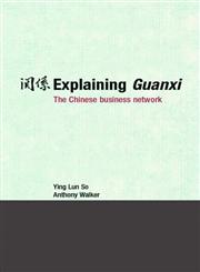 EXPLAINING GUANXI: THE CHINESE BUSINESS NETWORK,0415384184,9780415384186