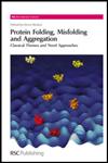 Protein Folding, Misfolding and Aggregation Classical Themes and Novel Approaches,0854042571,9780854042579