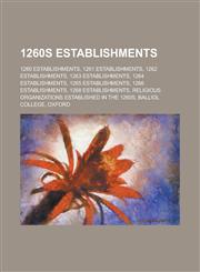 1260s Establishments 1260 Establishments, 1261 Establishments, 1262 Establishments, 1263 Establishments, 1264 Establishments,1155977513,9781155977515